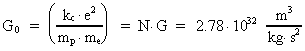 G<sub>0</sub> = ( k<sub>c</sub> ·
e² ) / ( m<sub>p</sub> · m<sub>e</sub> ) = N · G = 2.78 ·
10^32 m³ / (kg · s²)