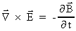 Nabla¯ × E¯ = - ((Partial B¯) / (Partial t))