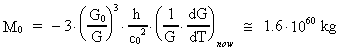 M<sub>0</sub> = - 3 · (
G<sub>0</sub> / G )³ · h / (c<sub>0</sub>)² · ( 1 / G · dG /
dT )_(now) ~= 1.6 · 10^60 kg